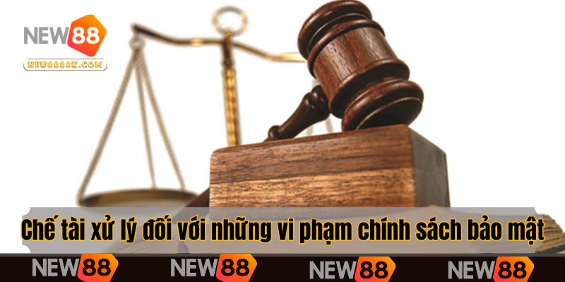 Chế tài xử lý đối với những vi phạm chính sách bảo mật