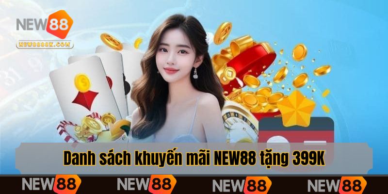 Danh sách khuyến mãi NEW88 tặng 399K