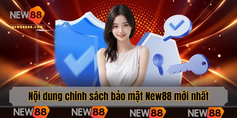 Nội dung chính sách bảo mật New88 mới nhất