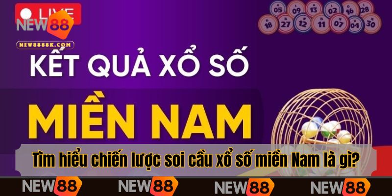 Tìm hiểu chiến lược soi cầu xổ số miền Nam là gì?